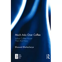 Much Ado over Coffee： Indian Coffee House Then and Now