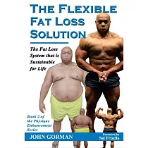 The Flexible Fat Loss Solution： The Fat Loss System That Is Sustainable for Life