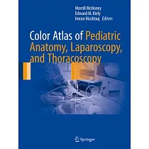 Color Atlas of Pediatric Anatomy， Laparoscopy， and Thoracoscopy