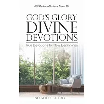 God’s Glory Divine Devotions： True Devotions for New Beginnings