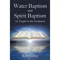 Water Baptism and Spirit Baptism： As Taught in the Scriptures