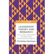 Leadership Theory and Research： A Critical Approach to New and Existing Paradigms