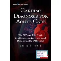 Cardiac Diagnosis for the Acute Care Provider： The Np’s and Pa’s Guide to a Comprehensive History and Deciphering the Differenti