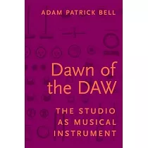 Dawn of the Daw： The Studio as Musical Instrument