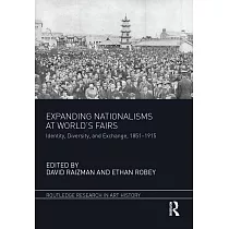 Expanding Nationalisms at World’s Fairs： Identity， Diversity， and Exchange， 1851─1915