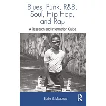 Blues， Funk， Rhythm and Blues， Soul， Hip Hop and Rap： A Research and Information Guide