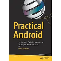 Practical Android： 14 Complete Projects on Advanced Techniques and Approaches