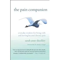 The Pain Companion： Everyday Wisdom for Living With and Moving Beyond Chronic Pain