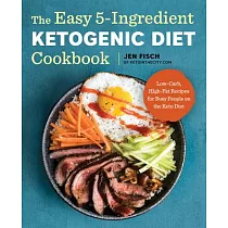 The Easy 5─Ingredient Ketogenic Diet Cookbook： Low─Carb， High─Fat Recipes for Busy People on the Keto Diet
