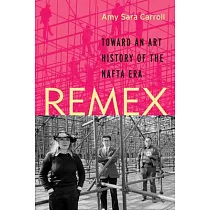 Remex： Toward an Art History of the NAFTA Era