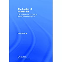 The Logics of Healthcare： The Professional’s Guide to Health Systems Science