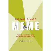 The World Made Meme： Public Conversations and Participatory Media