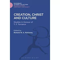 Creation， Christ and Culture： Studies in Honour of T. F. Torrance