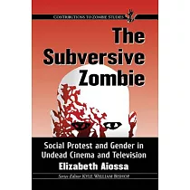 The Subversive Zombie： Social Protest and Gender in Undead Cinema and Television