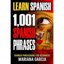 Learn Spanish： 1，001 Spanish Phrases， Spanish Phrasebook for Beginners