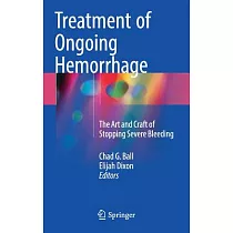 Treatment of Ongoing Hemorrhage： The Art and Craft of Stopping Severe Bleeding