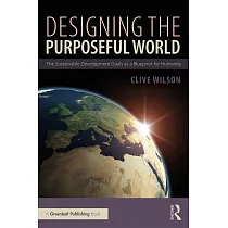 Designing the Purposeful World： The Sustainable Development Goals as a Blueprint for Humanity