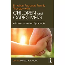 Emotion Focused Family Therapy With Children and Caregivers： A Trauma─informed Approach