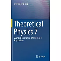 Theoretical Physics 7： Quantum Mechanics ─ Methods and Applications