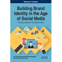 Building Brand Identity in the Age of Social Media： Emerging Research and Opportunities