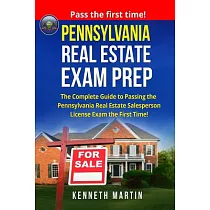 Pennsylvania Real Estate Exam Prep： The Complete Guide to Passing the Pennsylvania Real Estate Salesperson License Exam the Firs