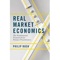 Real Market Economics： The Fundamental Framework for Finance Practitioners