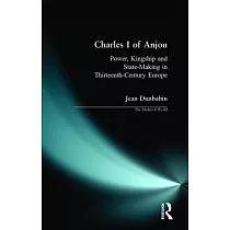 Charles I of Anjou： Power， Kingship and State─Making in Thirteenth─Century Europe
