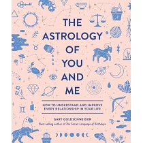 The Astrology of You and Me： How to Understand and Improve Every Relationship in Your Life