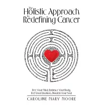 The Holistic Approach to Redefining Cancer： Free Your Mind， Embrace Your Body， Feel Your Emotions， Nourish Your Soul