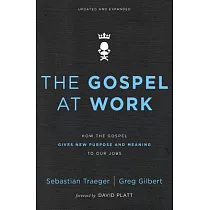 The Gospel at Work： How the Gospel Gives New Purpose and Meaning to Our Jobs
