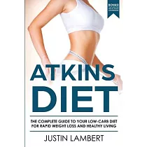 Atkins Diet： The Complete Guide to Your Low─carb Diet for Rapid Weight Loss and Healthy Living