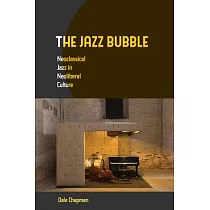 The Jazz Bubble： Neoclassical Jazz in Neoliberal Culture