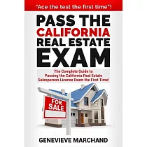 Pass the California Real Estate Exam： The Complete Guide to Passing the California Real Estate Salesperson License Exam the Firs