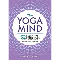 The Yoga Mind： 52 Essential Principles of Yoga Philosophy to Deepen Your Practice