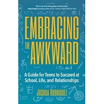 Embracing the Awkward： A Guide for Teens to Succeed at School， Life and Relationships