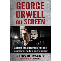 George Orwell on Screen： Adaptations， Documentaries and Docudramas on Film and Television