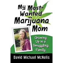 My Most─Wanted Marijuana Mom： Growing Up in a Smuggling Family