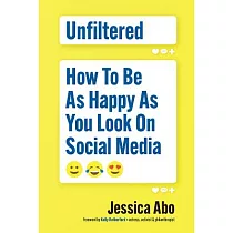 Unfiltered： How to Be As Happy As You Look On S0cial Media