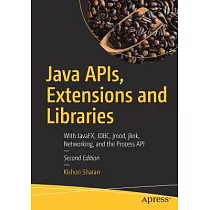 Java Apis， Extensions and Libraries： With Javafx， Jdbc， Jmod， Jlink， Networking， and the Process API