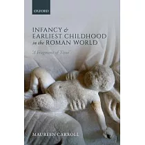 Infancy and Earliest Childhood in the Roman World： ’a Fragment of Time’