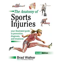 The Anatomy of Sports Injuries， Second Edition： Your Illustrated Guide to Prevention， Diagnosis， and Treatment