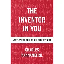 The Inventor in You： A Step─By─Step Guide to Your First Invention