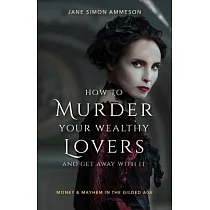 How to Murder Your Wealthy Lovers and Get Away With It