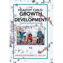 The Healthy Child： Growth and Development： Parenting Made Simple