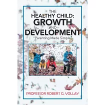 The Healthy Child： Growth and Development： Parenting Made Simple
