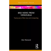 Bad News from Venezuela： Twenty Years of Fake News and Misreporting