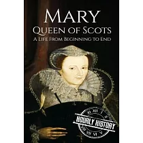 Mary Queen of Scots： A Life from Beginning to End