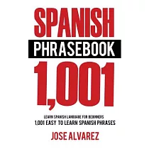 Spanish Phrasebook： 1，001 Easy to Learn Spanish Phrases， Learn Spanish Language for Beginners