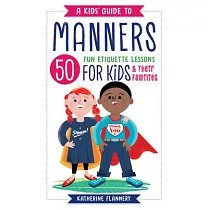 A Kids’ Guide to Manners： 50 Fun Etiquette Lessons for Kids (and Their Families)
