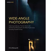 Wide─Angle Photography： Capturing Landscape， Portrait， Street， and Architectural Photographs With Wide─Angle Lenses (Including T